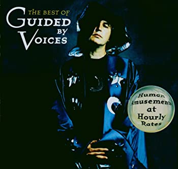 (非常に良い)Best of Guided By Voices: Human Amusement at Hour 