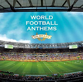 【中古】(非常に良い)WORLD FOOTBALL ANTHEMS ON BRASS~ブラバン・ワールド・サッカー・チャンピオン~ [CD]