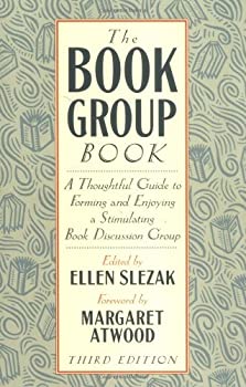 The Book Group Book: A Thoughtful Guide to Forming and Enjoying a Stimulating Book Discussion Group 
