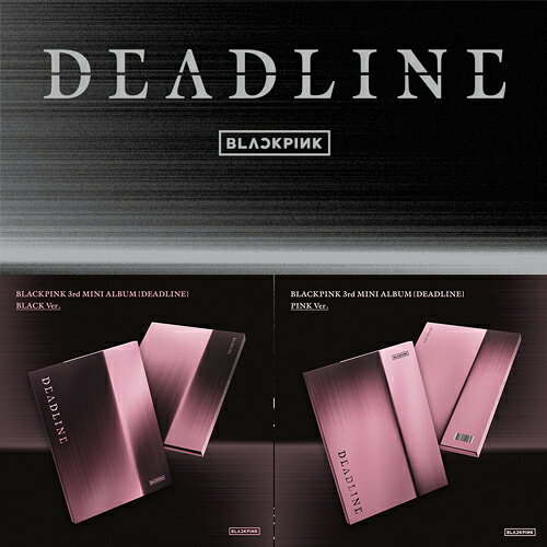 【セット/アルバム2種】 BLACKPINK 3rd MINI ALBUM [ DEADLINE ] BLACK / PINK Ver. / ブッンンク / ブラックピンク