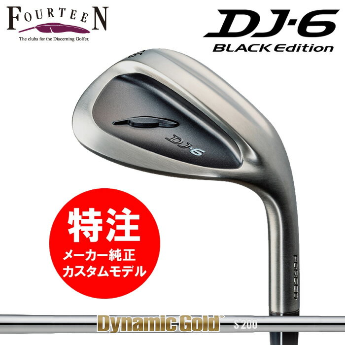 【2023 新作 最新 カスタムオーダー】フォーティーン DJ-6 BLACK Edition ウェッジ(ライトブラックメッキ仕上)(29000)Dynamic Gold HT(新ラベル)カスタムクラブ 右 (2023年12月8日発売）送料無料