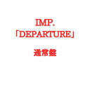 IMP. DEPARTURE 通常盤 デパーチャー TOBE imp CD IMPACTors インパクター IMP.