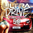 yIzyCDz IjoX ULTRA DRIVE -Party Rock Mix 50 tunes- mixed by DJ KAZ QAIR-10030݌Ɍ̑oI͂߂ɁI