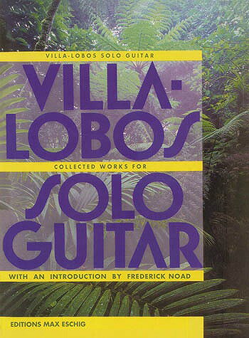 Max Eschig 【楽譜】ヴィラ ロボス:ギター独奏曲集 Villa-Lobos Solo Guitar Works ノード編 【日本総本店2F 在庫品】