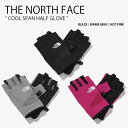 THE NORTH FACE m[XtFCX  COOL SPAN HALF GLOVE N[ Xp n[t O[u ĂԂ Ԃ S JWA Xg[g ANeBreB ^ ubN O[ sN Y fB[X jp p jp NJ3FP04A/B/CyÁzgpi