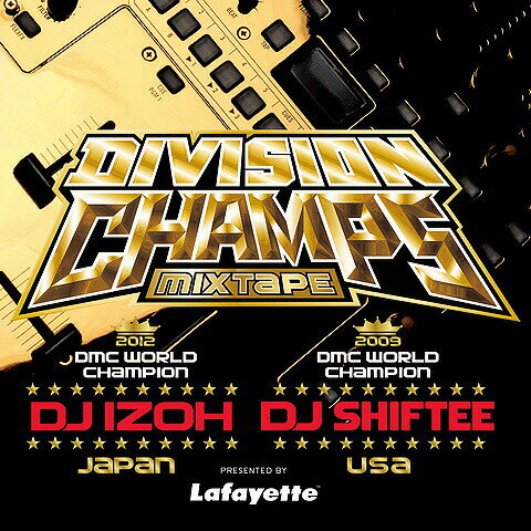 ラファイエット Lafayette DIVISON CHAMPS MIXTAPE / DJ IZOH & DJ SHIFTEE ミックスCD ★★