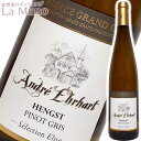 AhEGn[g smO ON wOXg ZNV G[Y C tX AUX 750ml rI i`C Andre Ehrhart Pinot Gris Grand Cru Hengst Selection Elise