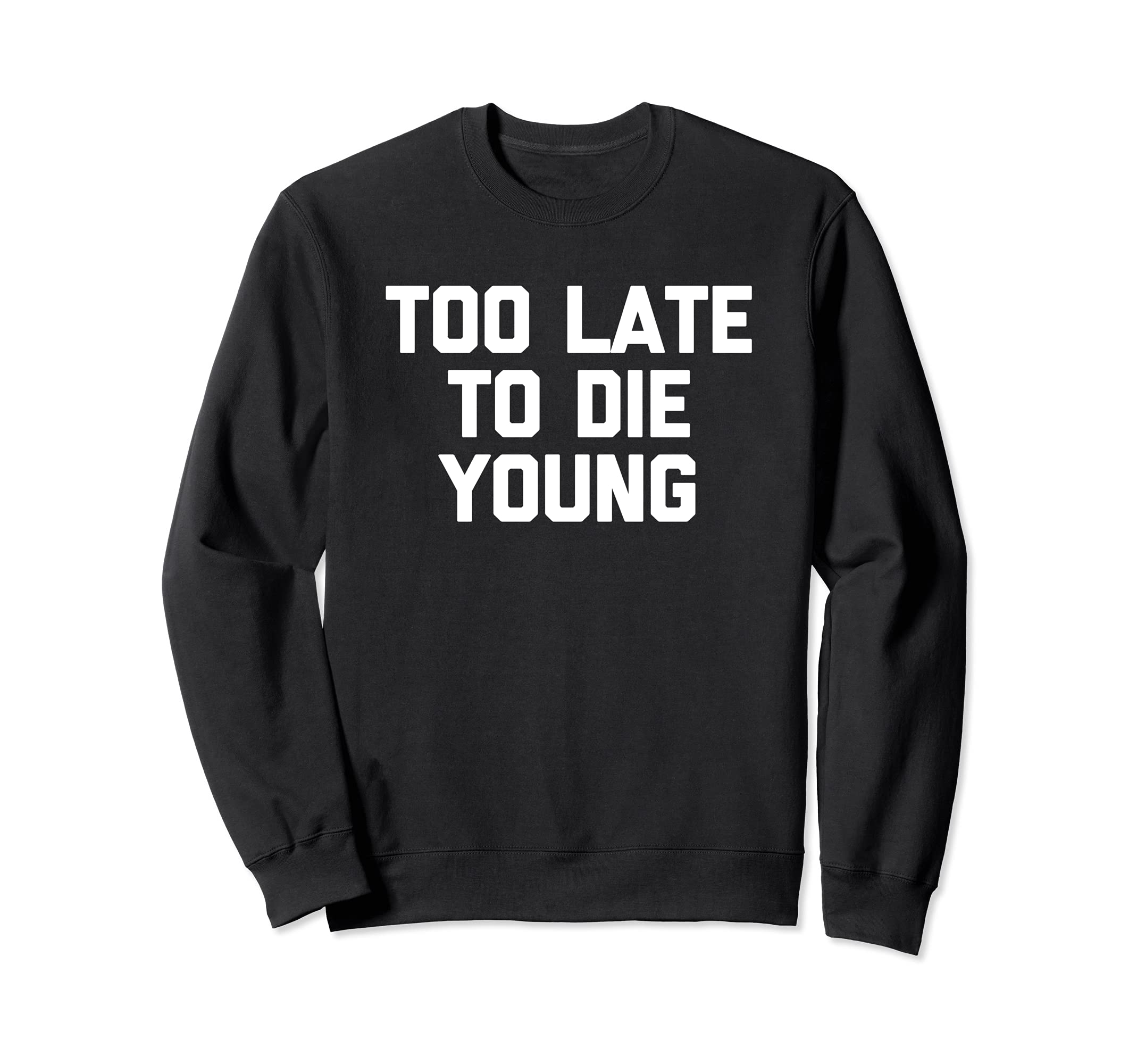 Too Late To Die ヤングTシャツ 面白いことわざノベルティバースデー トレーナー