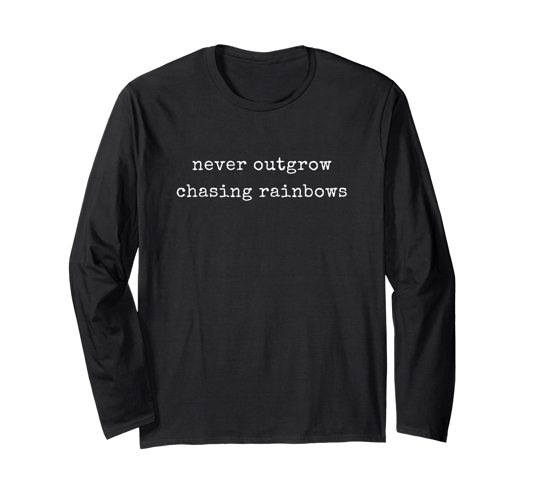 面白い モチベーション Never Outgrow Chasing Rainbows 長袖Tシャツ
