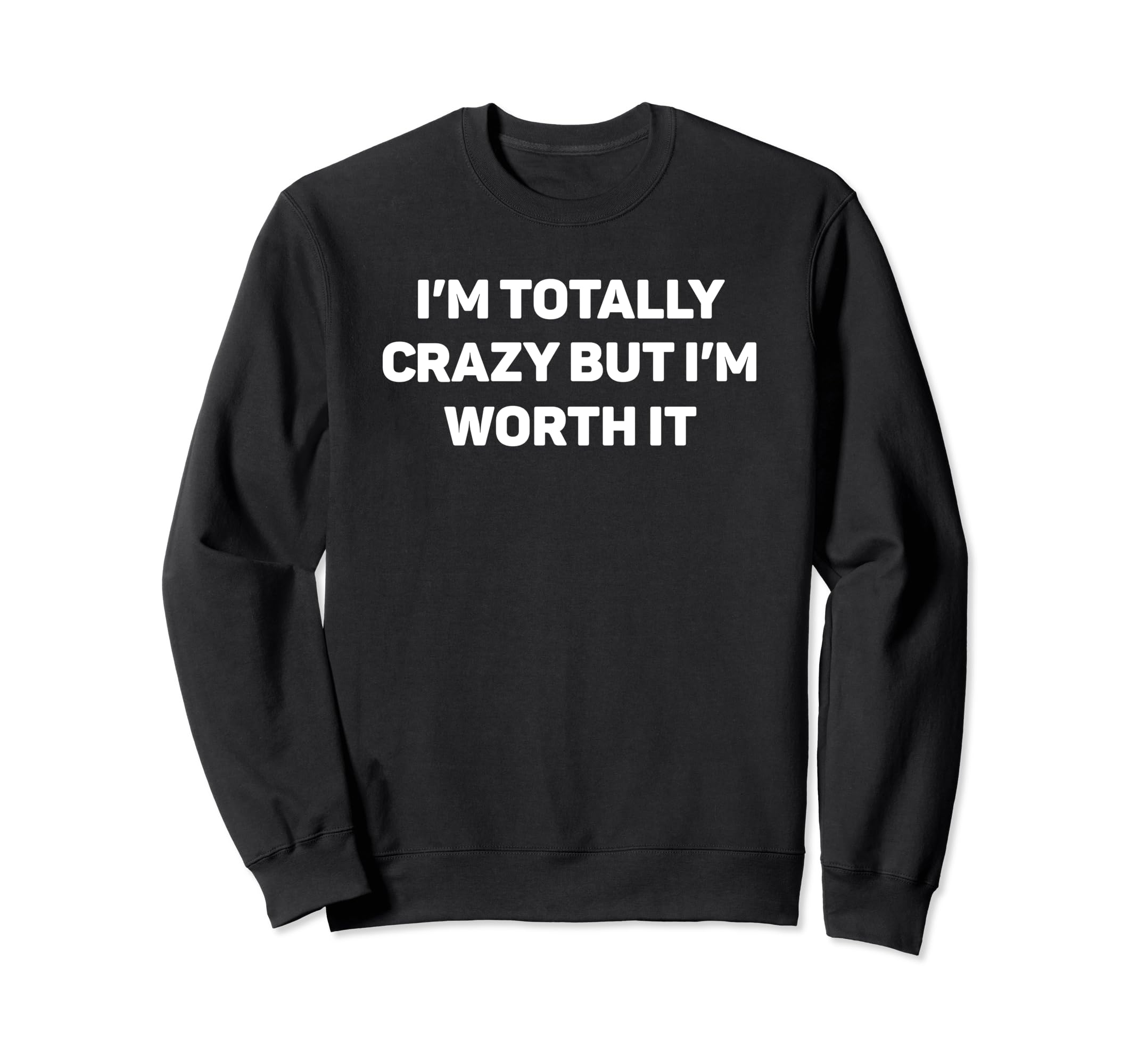 I'm Totally Crazy But I'm Worth It - 面白い トレーナー