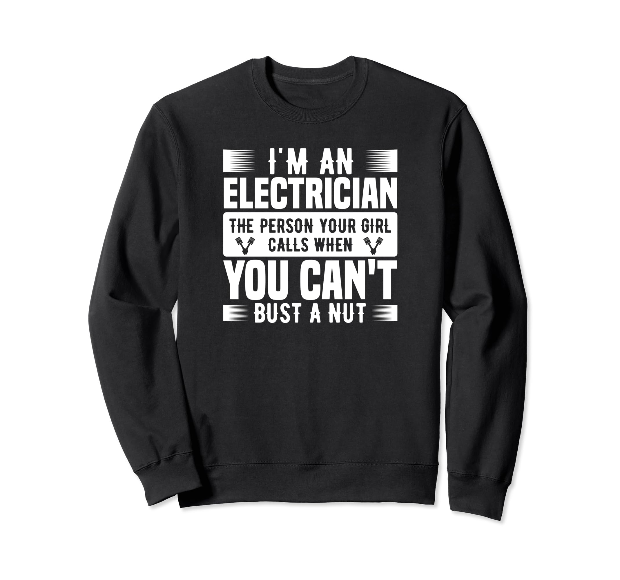 I'm An Electrician The Person Your Girl Call When - 面白い トレーナー
