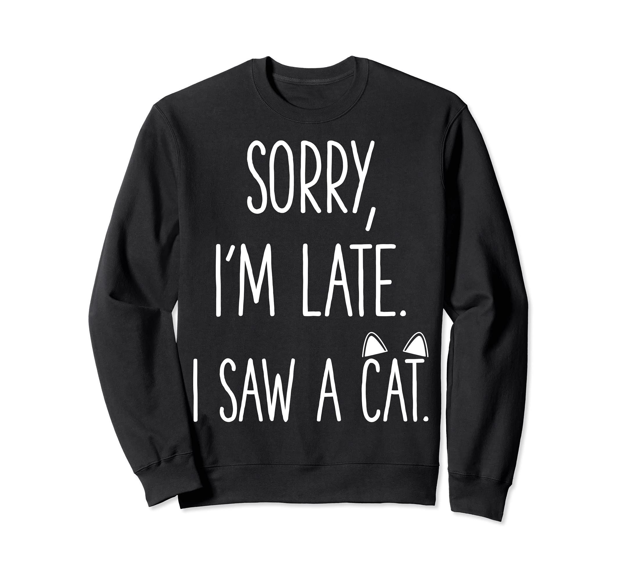 Sorry I'm Late I Saw A Cat Lover ギフト 猫がテーマのギフト トレーナー
