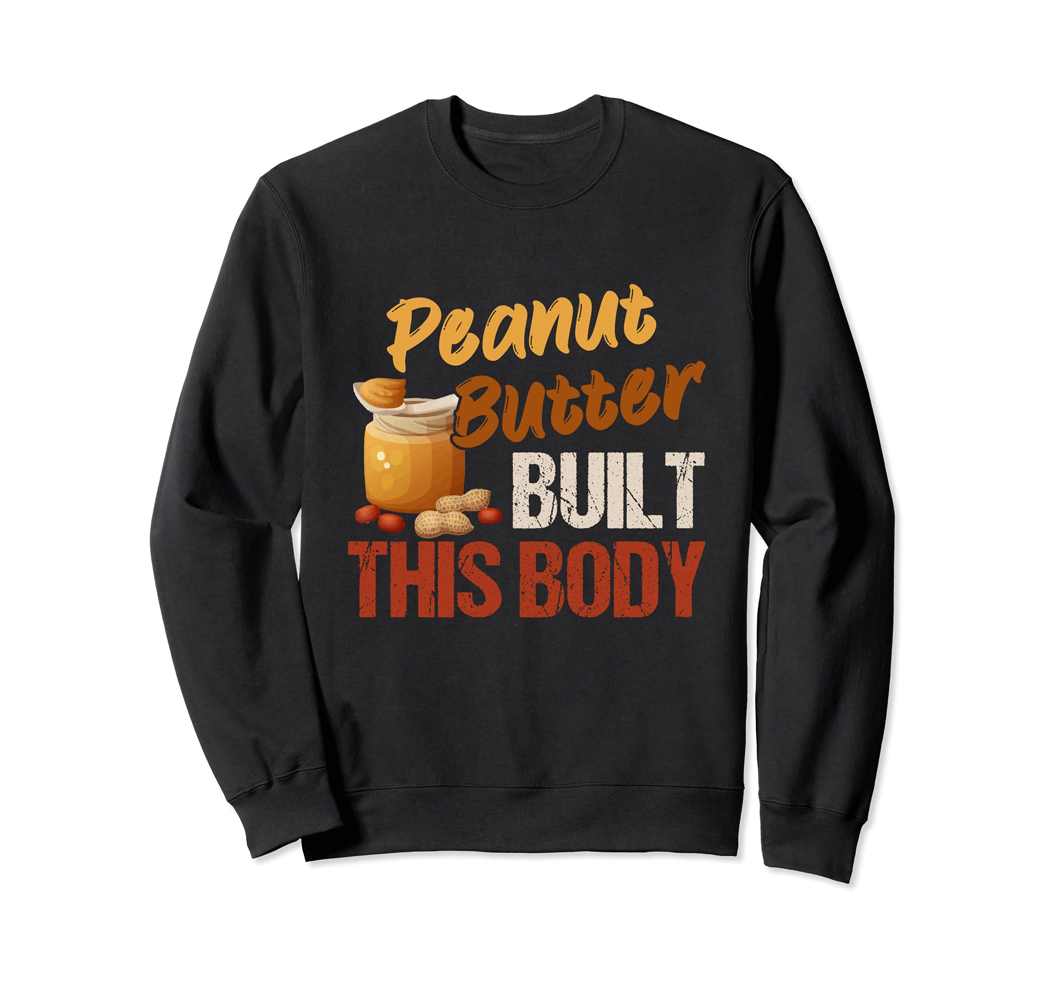 Peanut Butter Built This Body ピーナッツバター愛好家の日 トレーナー