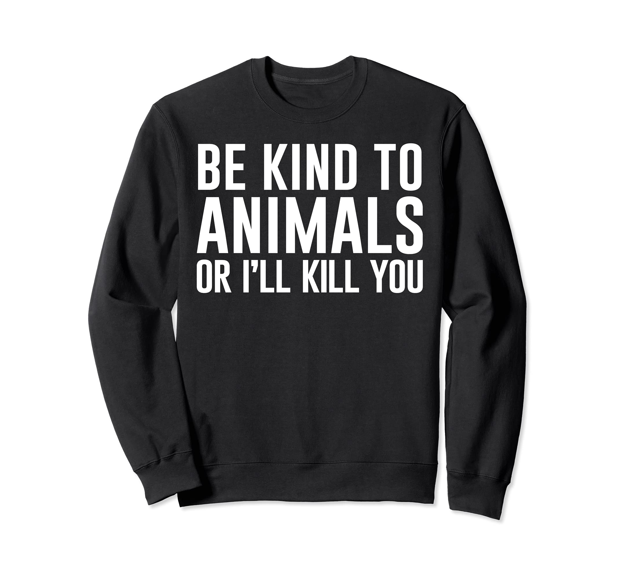 Be Kind to Animals or I'll Kill You 面白いギフト トレーナー