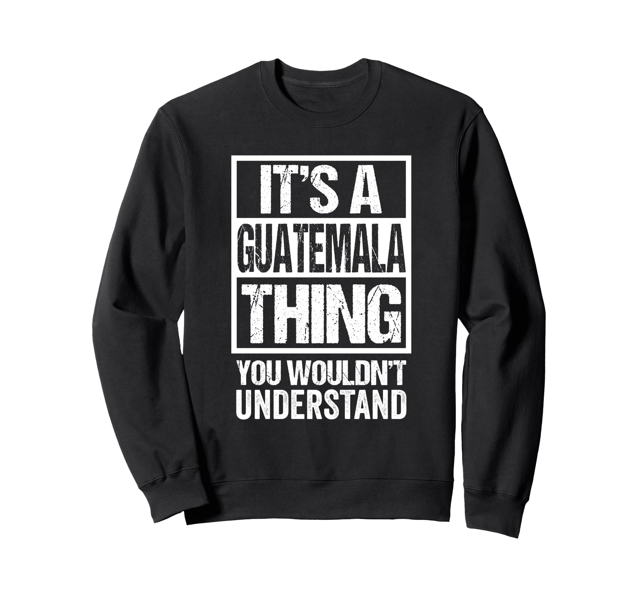 It's A Guatemala Thing You Wouldn't Understand Guatemalan トレーナー