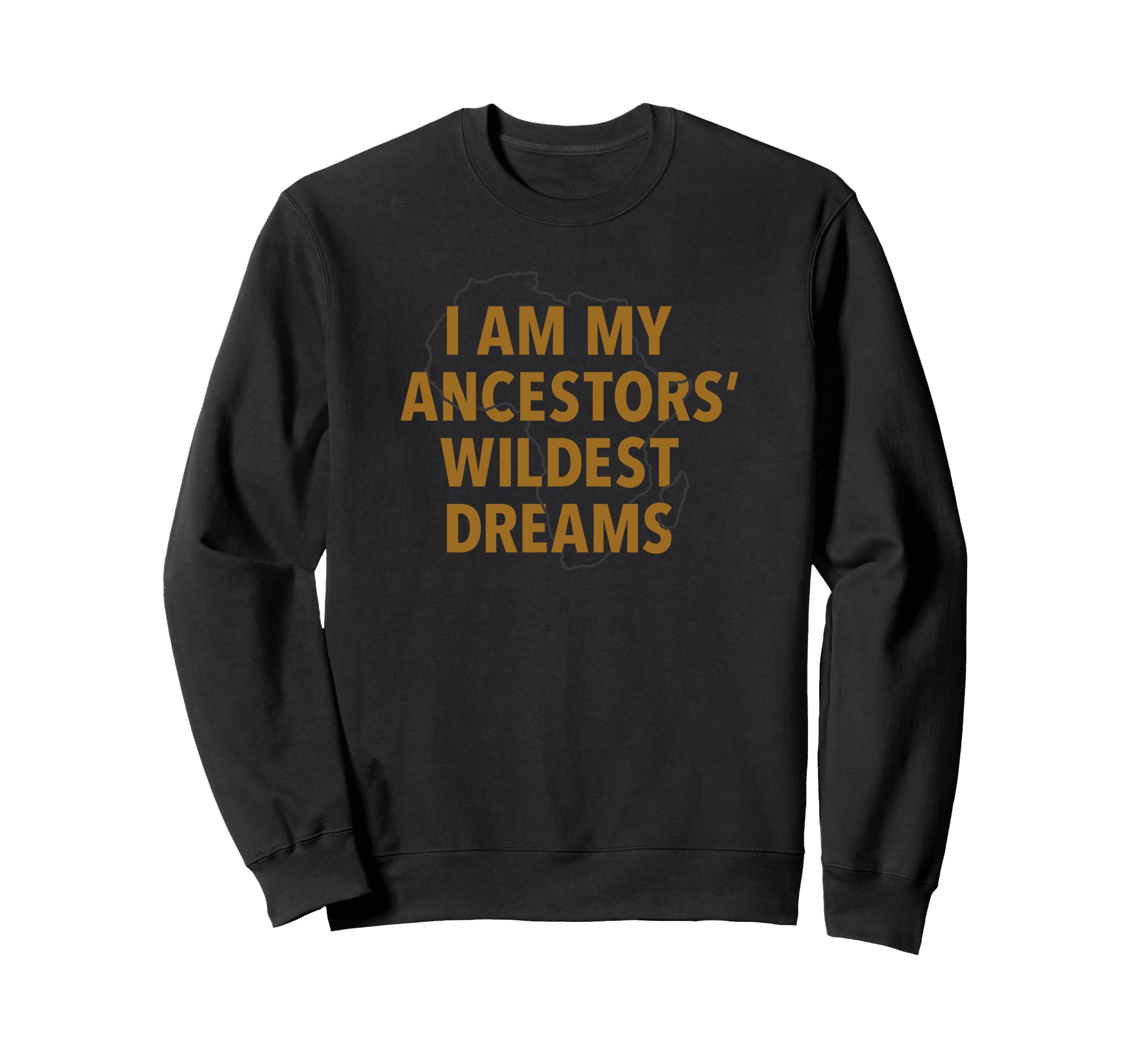I Am My Ancestors' Wildest Dreams Text Logo トレーナー
