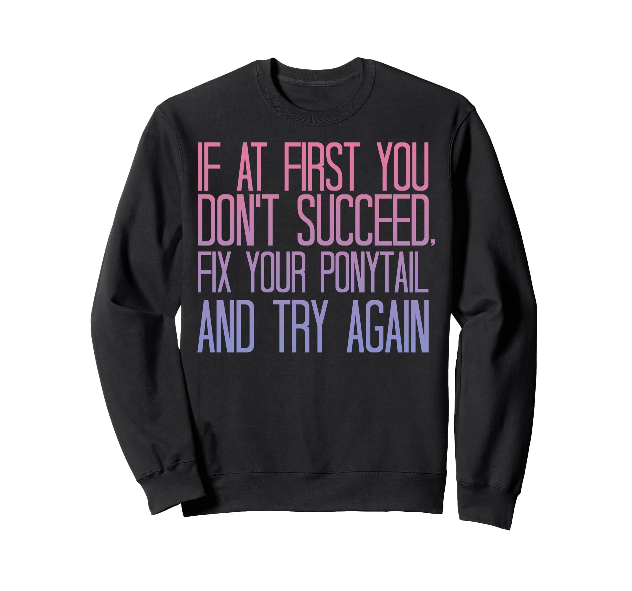 If Don't Succeed Fix Your Ponytail Gradient トレーナー