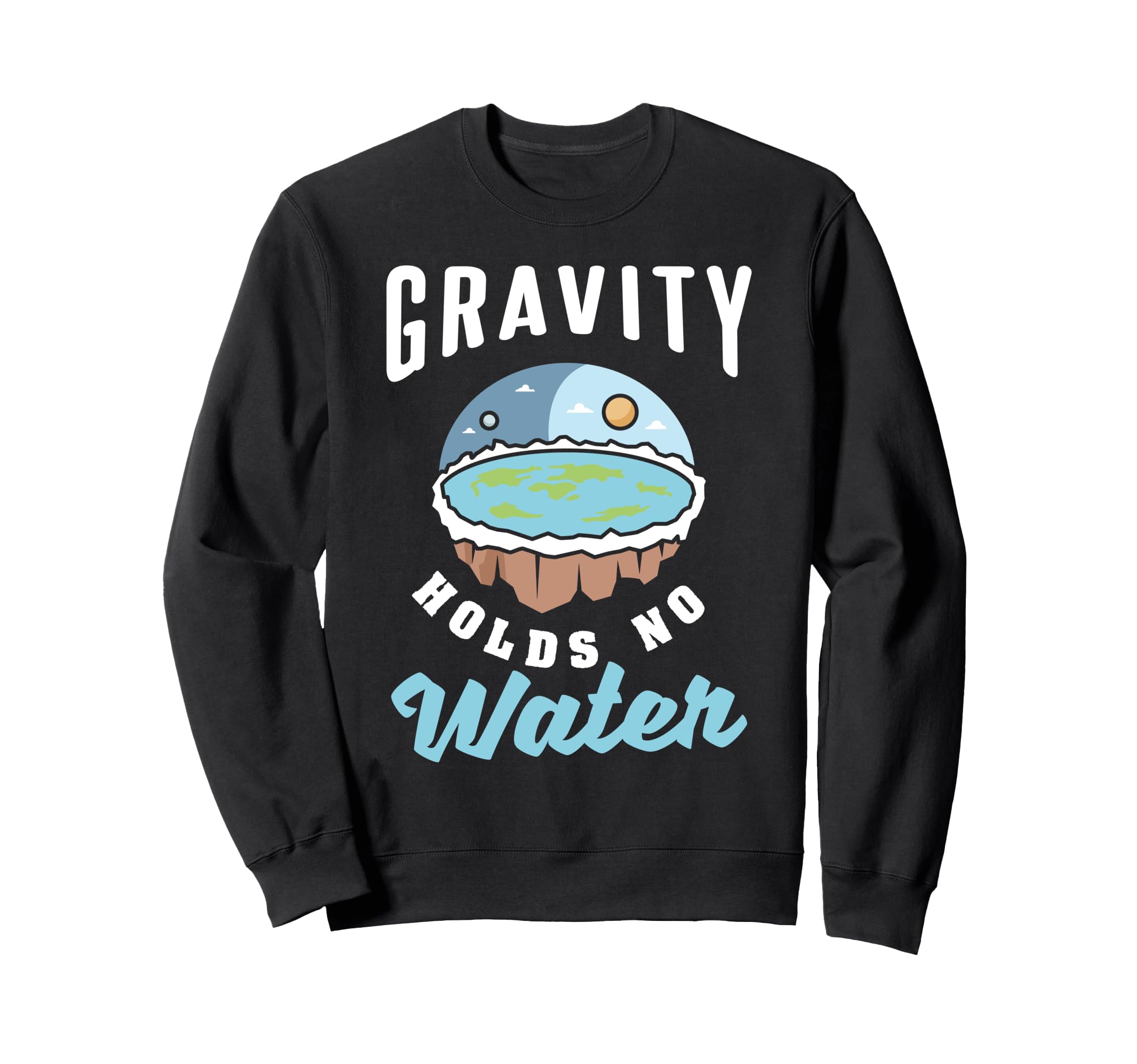 Gravity Hold No Water Flat Earth トレーナー