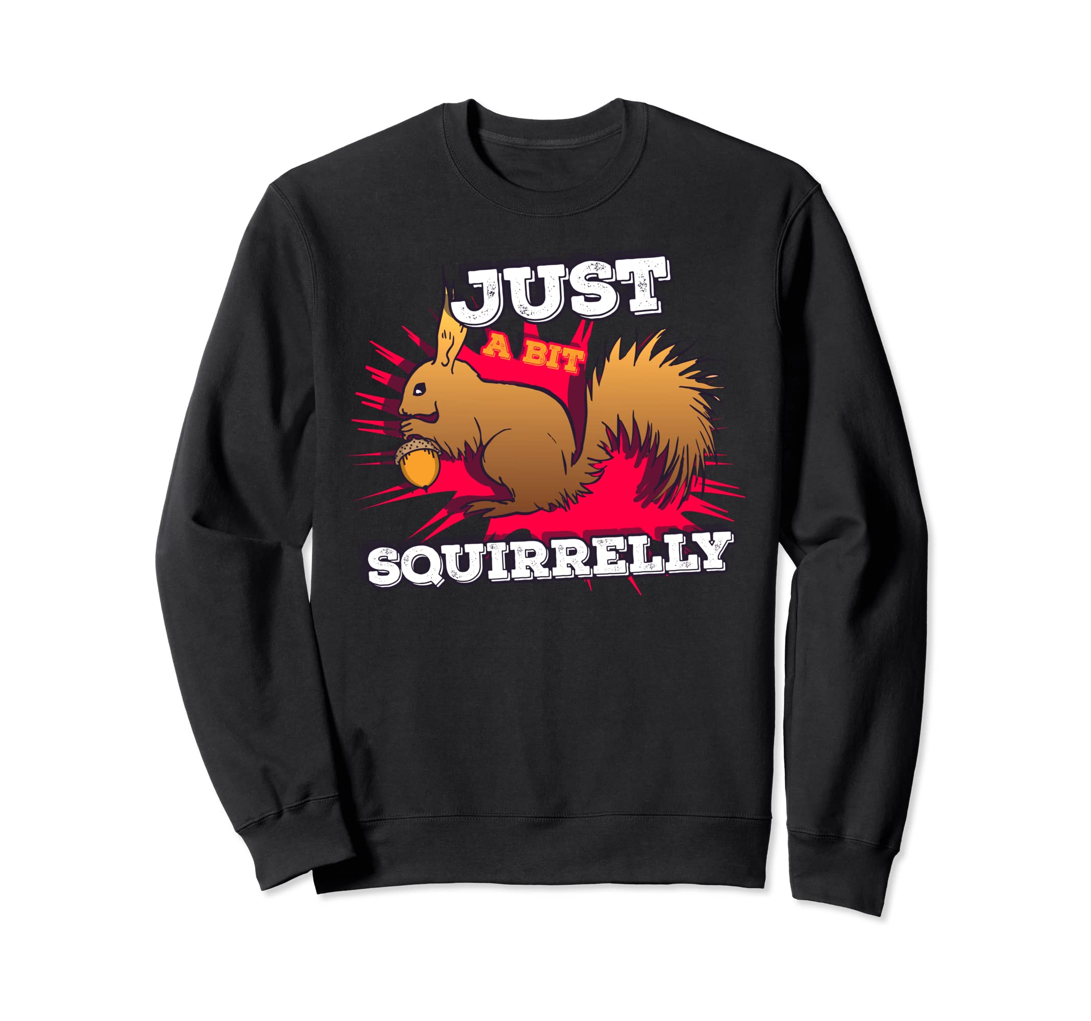 Just a bit Squirrelly Funny Cute Nut Squirrel Animal トレーナー