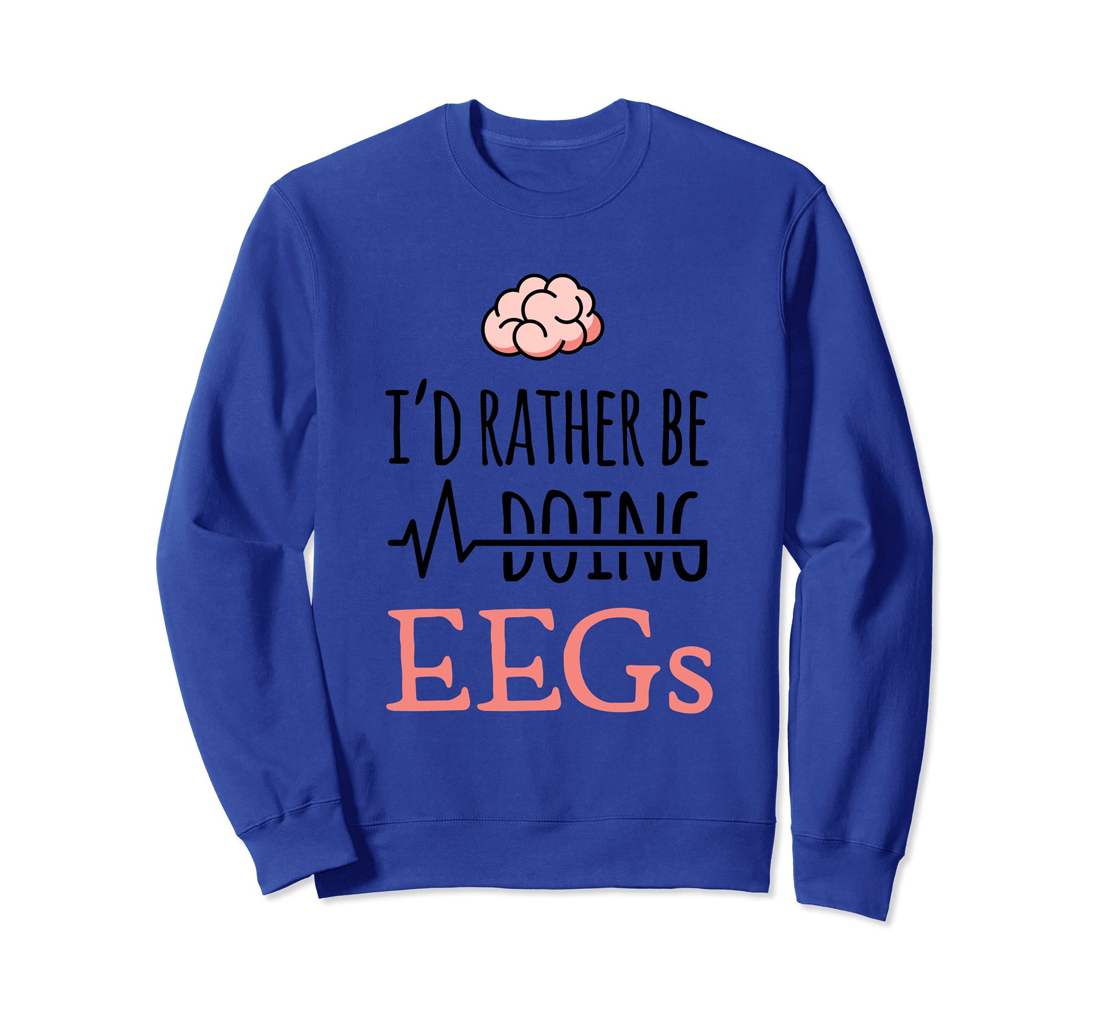 神経科医 EEG ギフト - I'd rather be doing EEGs トレーナー