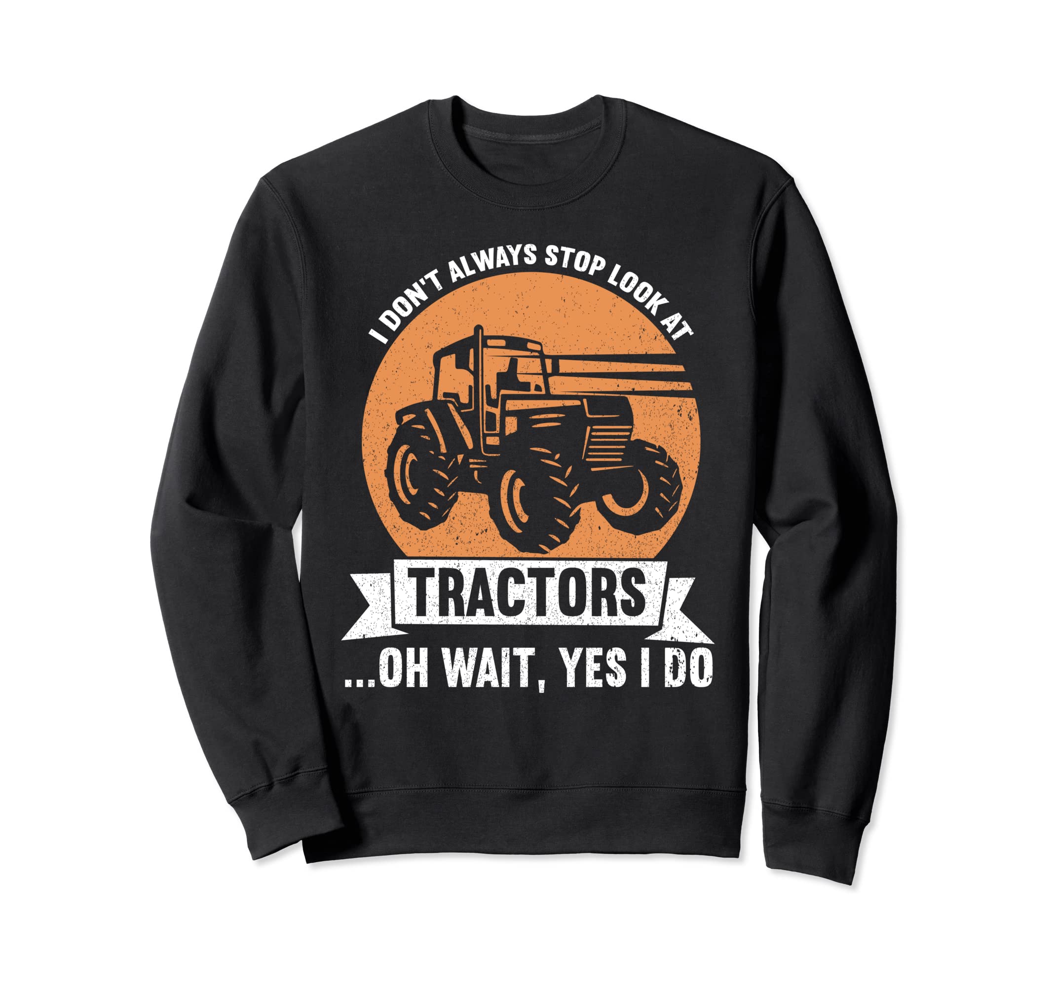 I Don't Always Stop Look At Tractors | Funny Farmer トレーナー