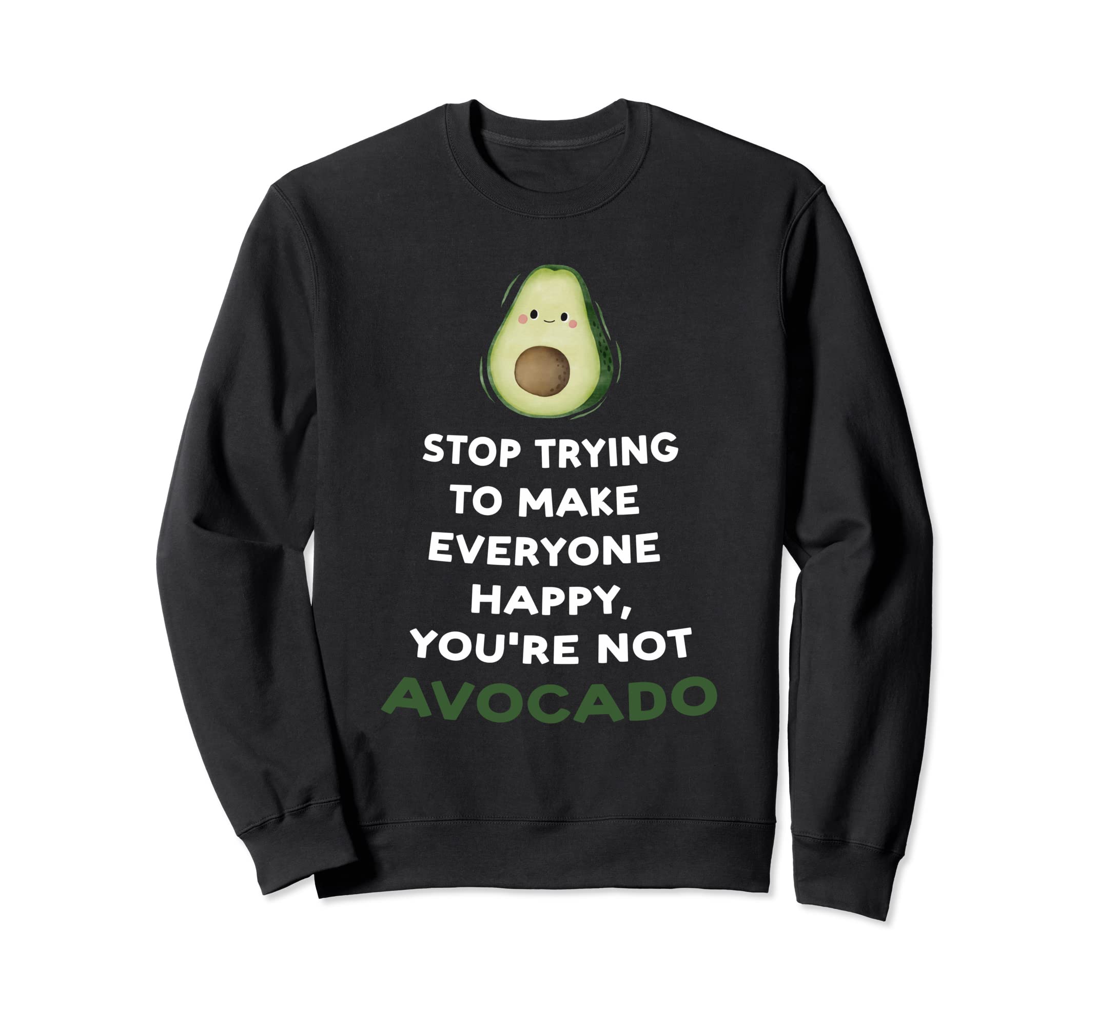 Unisex Casual Wear - stop trying make everyone happy, you're not avocado アボカド トレーナー