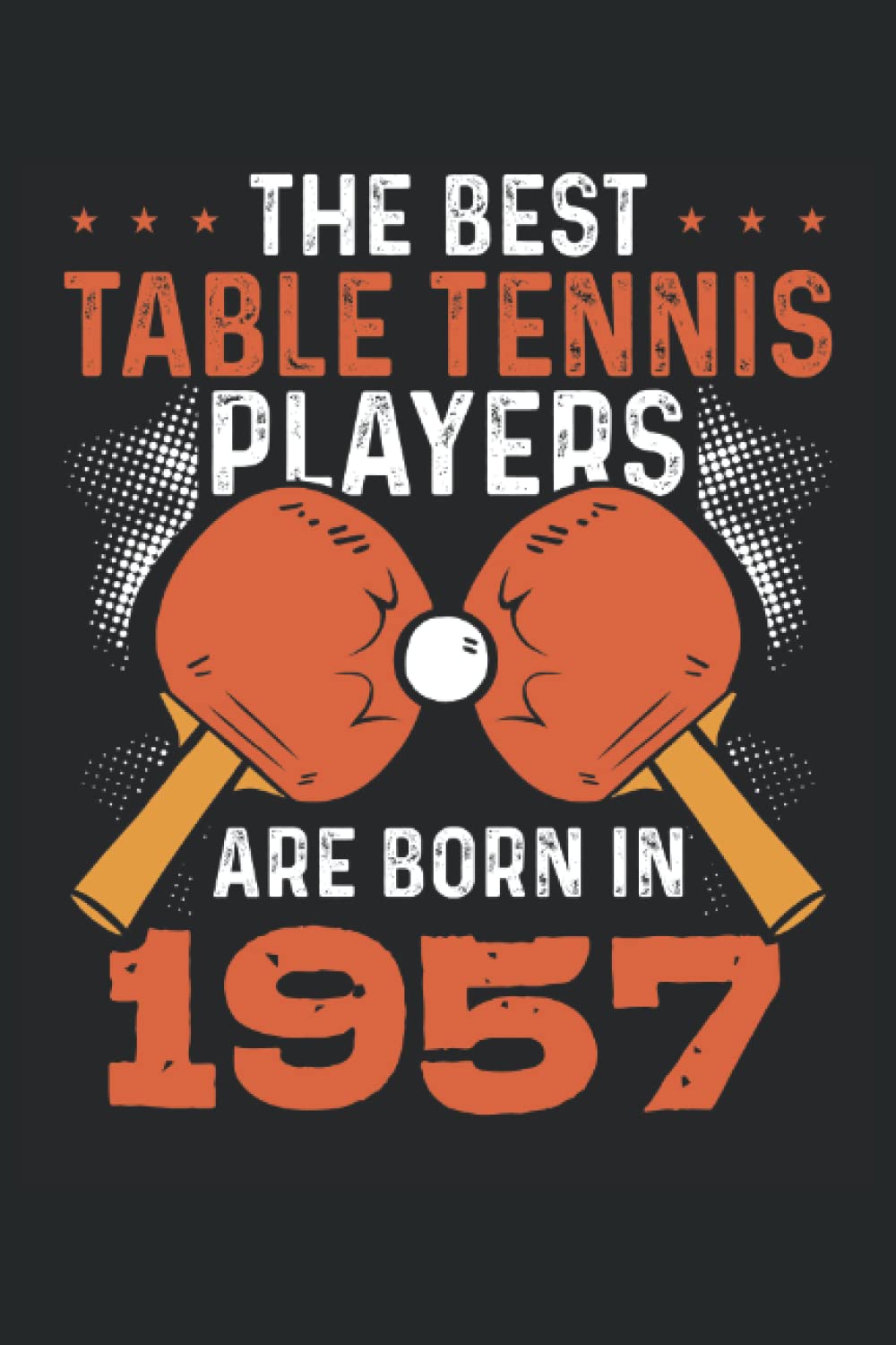 The best table tennis players 1957: Dot Grid Jounal ToDo Exercise Book or Diary 6" x 9" (15.24 x 22.86 cm) 120 pages