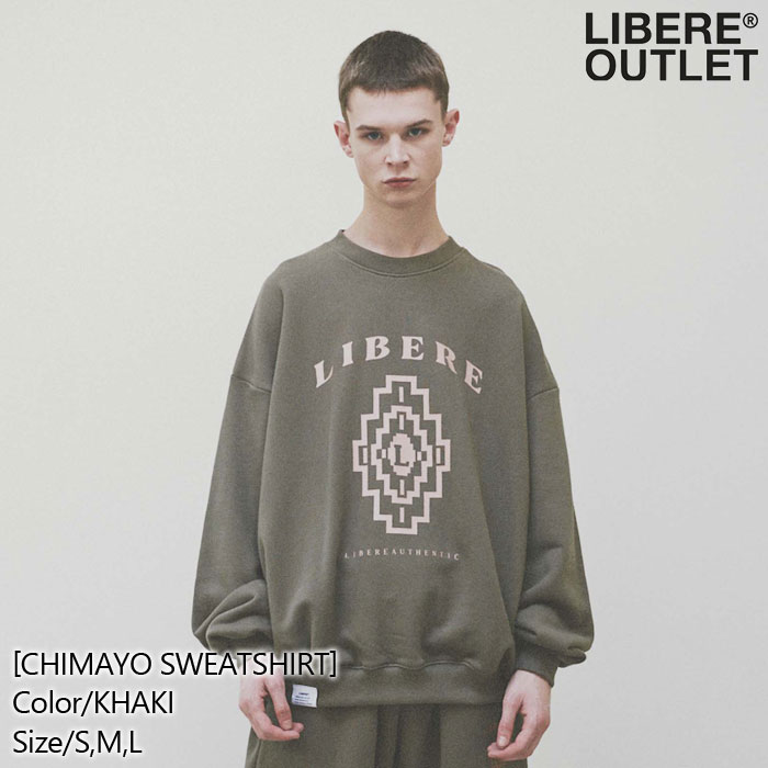 LIBERE リベーレ チマヨ スウェット シャツ スエット トレーナー プルオーバー 長袖 カーキ[CHIMAYO SWEATSHIRT/KHAKI]公式アウトレット