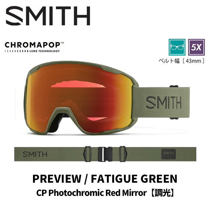 PREVIEW FATIGUE GREEN CP PHOTOCHROMIC RED MIRROR SMITHでしか実現できないバードアイビジョンテクノロジーを搭載したPreview。5X&trade;アンチフォグテクノロジーも搭載して、且つ眼鏡対応でもある。眼鏡対応のミディアム・ラージサイズは多くの日本人にフィットするだろう。SMITH のプロダクトデザインチームがバードアイビジョンテクノロジーと5X&trade;アンチフォグテクノロジーを多くのユーザーに届けることを目的に開発したPreviewで業界最高クラスに広い視界をクロマポップの鮮明な視界で楽しもう。 【Spherical series Technologies】 VISION+FIT + バードアイビジョン(Preview) + TLTレンズテクノロジー（歪みのないクリアな視界） + 金型成型ポリカーボネイト素材の、球面カーボニックXレンズ採用 + ヘルメットとの最高なインテグレーション + クロマポップレンズ標準装備 + FOG-X くもり止めインナーレンズ + 5X アンチフォグ・インナーレンズ（水蒸気をインナーレンズ内部にとじ込め曇りの原因を抑える。通常のSMITHフォグX・インナーレンズの5倍の曇り防止機能がある) 【AND MORE】 + ウルトラワイド・ストラップ（ズレ防止の裏側シリコン加工） + クイック・バックルシステム (素早い脱着が可能なクリップバックル採用) + 肌触りがいい3層のドライウィックス・フェース・フォーム採用 + レスポンシブ・フィット・フレームデザイン + マイクロファイバー素材ゴーグルバック付属 + Low Bridge Fit (ASIA Fit) 【SIZE】 + Preview　ミディアム/ラージフィット ※ご注意※ ・製造過程で細かいキズがつくことがあります。ご了承ください。 ・実店舗と在庫を共有しているため、タイミングによって完売となる場合がございます。 ・モニターの発色によって色が異なって見える場合がございます。 【返品交換不可商品】