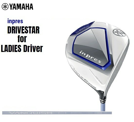 ヤマハ ゴルフ クラブ レディース ドライバーinpres DRIVESTAR LADIES DRIVERヤマハ インプレス ドライブスター レディース ドライバーSHAFT：VANQUISH for inpres LM423d付属品：専用ヘッドカバー