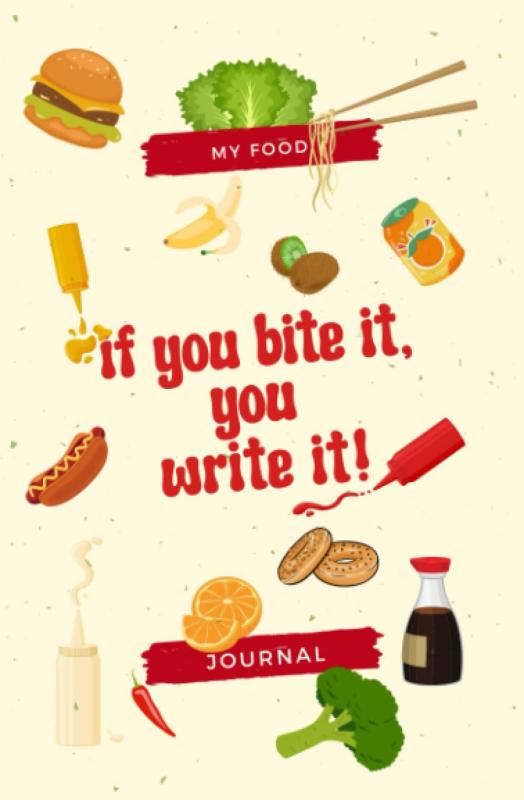 If You Bite It You Write It, My Food Journal: Food Log, Diary, Tracker, Planner