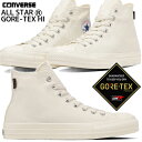 CONVERSE ALL STAR GORE-TEX HI OFF WHITE 31308100 Ro[X I[X^[ A[ SAebNX nC ItzCg h J GORE TEX Xj[J[