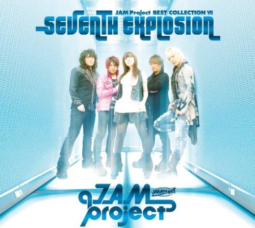 SEVENTH EXPLOSION~ベストコレクションVII~ - JAM Project