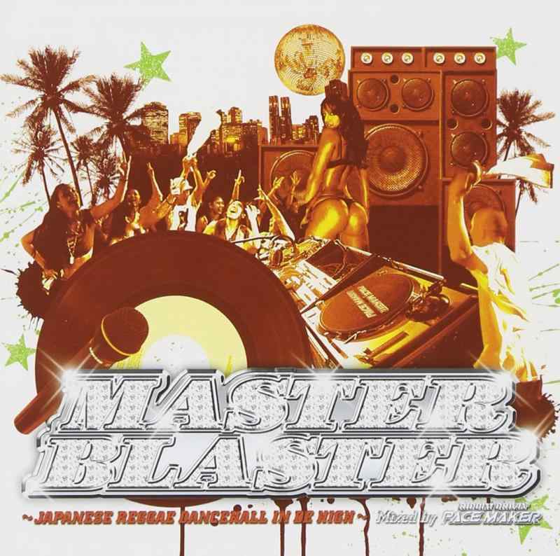 MASTER BLASTER~JAPANESE REGGAE DANCEHALL IN DE HIGH~Mixed by PACE MAKER