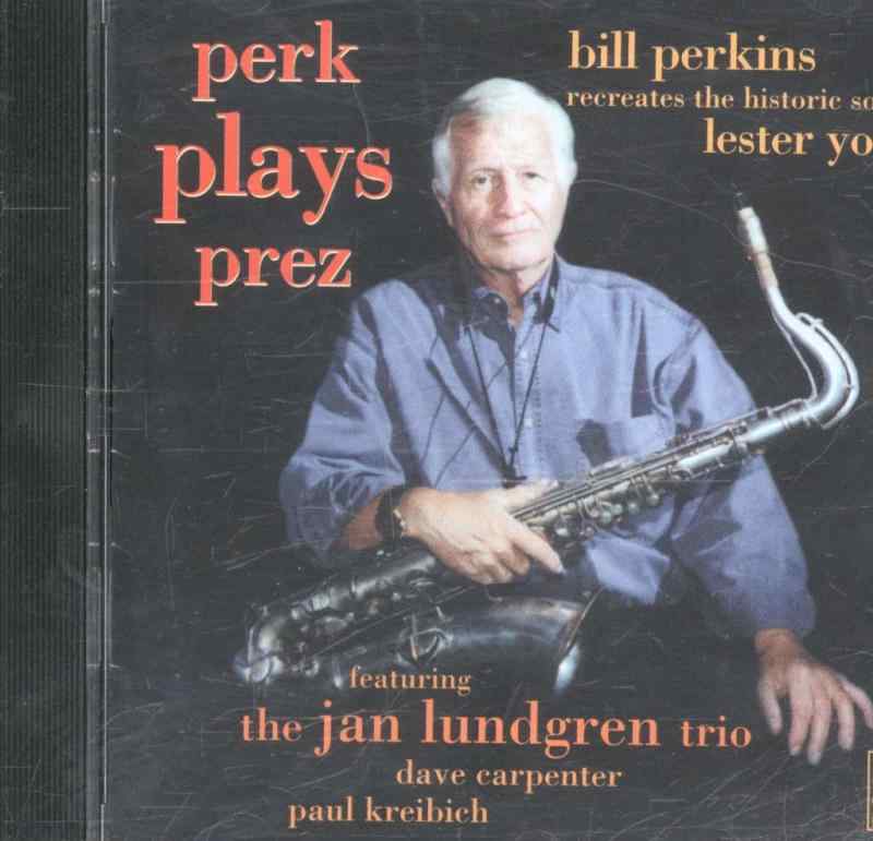 Perk Plays Prez: Bill Perkins Recreates the Historic Solos of Lester Young