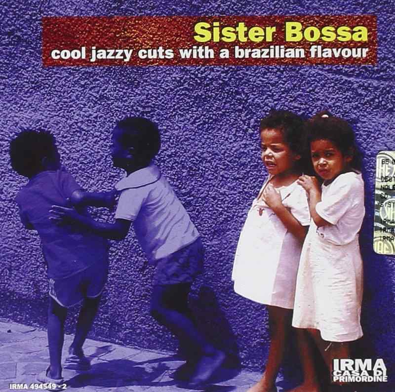 Sister Bossa - Cool Jazzy Cuts With A Brazillian Flavour