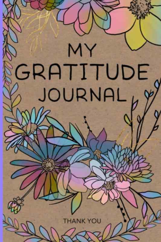 My Gratitude Journal: Through Gratefulness, My Life blossoms...