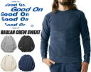 お得な割引クーポン発行中!!【送料無料 グッド オン ラグラン クルー スウェット】Good On RAGLAN CREW SWEAT gobw-101 クルー...
