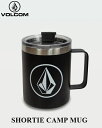 【 VOLCOM / ボルコム 】 【 正規品 】 SHORTIE CAMP MUG 350ml ショーティ キャンプ マグ 真空断熱二重壁構造 ステンレススチ...