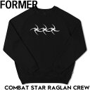 クルーネック スウェット トレーナー FORMER フォーマー COMBAT STAR RAGLAN CREW FFL-24502 日本代理店正規品