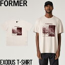 【送料無料】 半袖TEE Tシャツ FORMER フォーマー EXODUS T-SHIRT TE24121 日本代理店正規品