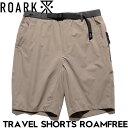 ショーツ ハーフパンツ テックショーツ THE ROARK REVIVAL ロアークリバイバル TRAVEL SHORTS ROAMFREE RSJ1122-TPE 25SU 日本代理店正規品