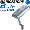 qp uaXgSt r[ WjA ^Cv150 p^[ 2024Nf BRIDGESTONE GOLF B-Jr Type150 g130-150cm 9-13Ζڈ 30C` Junior Putter