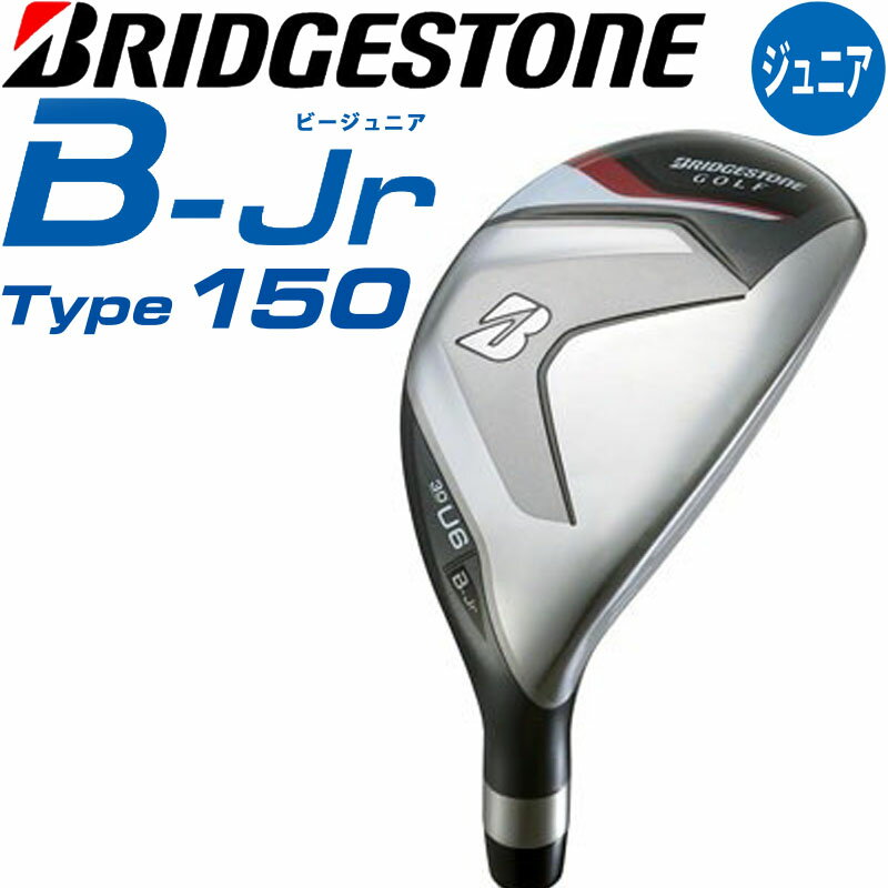 Ҷ ֥¥ȥ󥴥 ӡ ˥ 150 桼ƥƥ U6 2024ǯ BRIDGESTONE GOLF B-Jr Type150 Ĺ130-150cm 9-13 Junior Utility Hybrid