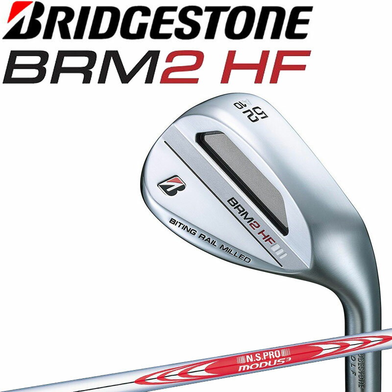 ブリヂストン ゴルフ Bシリーズ BRM2 HF ウエッジ N.S.PRO MODUS3 TOUR 105 S 2023年モデル ビーアールエムツー エイチエフ BRIDGESTONE GOLF BRM2HF Wedge 23at