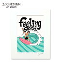 ルーズマン アートプリント "Feeling good" 28.0×35.5cm【LOOSEMAN looseman ハワイ アート サーフ サーフアーティスト 絵 海 波 ハワイアンアート サーフアート ハワイアン雑貨 インテリア 西海岸 テイスト】