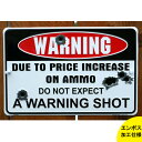 楽天MANCAVE 【マンケイブ】【メタル看板】Warning DO NOT EXPECT A WARNING SHOT 20×30.5cm エンボス看板【ミリタリー 店舗用 個人宅用 壁掛け インテリア アメリカン ショップ ガレージ】