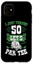 iPhone 11 I Just Turned 50 Let's Par-Tee ゴルフカート 50歳の誕生日パーティー スマホケース