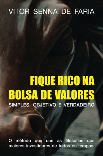 FIQUE RICO NA BOLSA DE VALORES: O m todo que junta as filosofias de Warren Buffett, Benjamin Graham, Peter Lynch, e outros dos maiores investidores de todos os tempos. (Portuguese Edition)