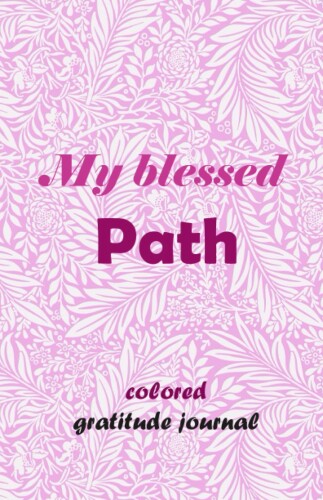 5 minute Colored Gratitude Journal Notebook with Propmts for Women and Teen Girls - My Blessed Path - Positivity Self Care and Help Colorful Journal ... Color Planner Book and Diary Tracker